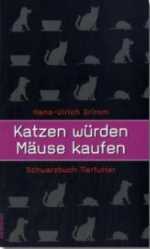 Katzen würden Mäuse kaufen, Hans-Ulrich Grimm, 2007_1 Katzen würden Mäuse kaufen, Hans-Ulrich Grimm, 2007_1