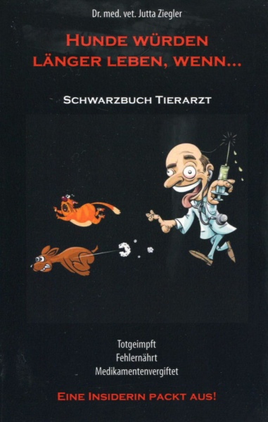 Schwarzbuch Tierarzt, Dr. Jutta Ziegler, 2011 Schwarzbuch Tierarzt, Dr. Jutta Ziegler, 2011